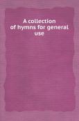 A Collection Of Hymns For General Use