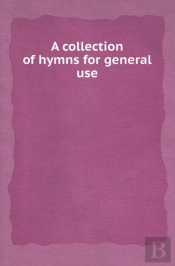 A Collection Of Hymns For General Use