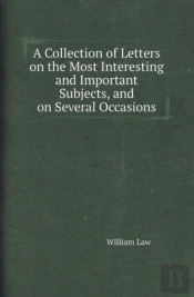 A Collection Of Letters On The Most Interesting And Important Subjects, And On Several Occasions