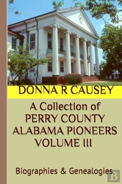 Bertrand.pt - A Collection Of Perry County Alabama Pioneers Volume Iii Biographies & Genealogies