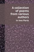 A Collection Of Poems From Various Authors In Two Parts
