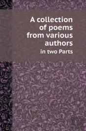 A Collection Of Poems From Various Authors In Two Parts