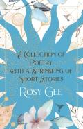 A Collection Of Poetry With A Sprinkling Of Short Stories