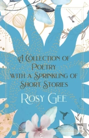 A Collection Of Poetry With A Sprinkling Of Short Stories