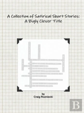 A Collection Of Satirical Short Stories