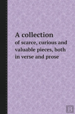 Bertrand.pt - A Collection Of Scarce, Curious And Valuable Pieces, Both In Verse And Prose