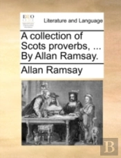 A Collection Of Scots Proverbs, ... By A