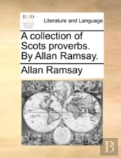 A Collection Of Scots Proverbs. By Allan