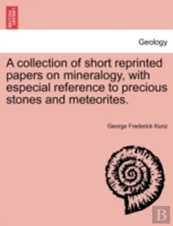 Bertrand.pt - A Collection Of Short Reprinted Papers On Mineralogy, With Especial Reference To Precious Stones And Meteorites.