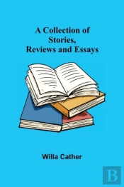 A Collection Of Stories, Reviews And Essays