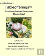 A Collection Of... Tableofferings(Tm)From The Go-To Expert Tablescaper
