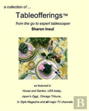 A Collection Of... Tableofferings(Tm)From The Go-To Expert Tablescaper