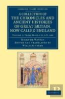 A Collection Of The Chronicles And Ancient Histories Of Great Britain, Now Called England