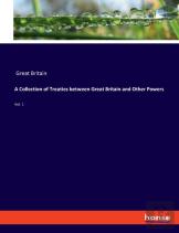 A Collection Of Treaties Between Great Britain And Other Powers