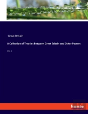 A Collection Of Treaties Between Great Britain And Other Powers