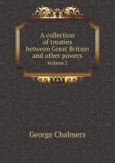 A Collection Of Treaties Between Great Britain And Other Powers Volume 2