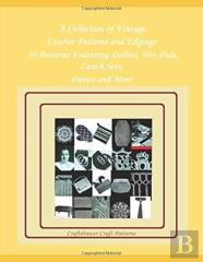 A Collection Of Vintage Crochet Patterns And Edgings - 38 Patterns Featuring Doilies, Hot Pads, Lunch Sets, Purses And More