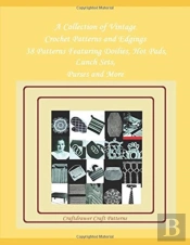A Collection Of Vintage Crochet Patterns And Edgings - 38 Patterns Featuring Doilies, Hot Pads, Lunch Sets, Purses And More