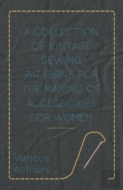A Collection Of Vintage Sewing Patterns For The Making Of Accessories For Women