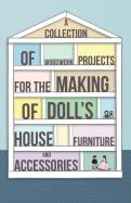 A Collection Of Woodwork Projects For The Making Of Doll'S House Furniture And Accessories