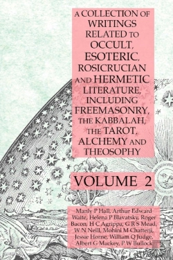 Bertrand.pt - A Collection Of Writings Related To Occult, Esoteric, Rosicrucian And Hermetic Literature, Including Freemasonry, The Kabbalah, The Tarot, Alchemy And Theosophy Volume 2