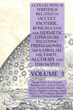 Bertrand.pt - A Collection Of Writings Related To Occult, Esoteric, Rosicrucian And Hermetic Literature, Including Freemasonry, The Kabbalah, The Tarot, Alchemy And Theosophy Volume 3