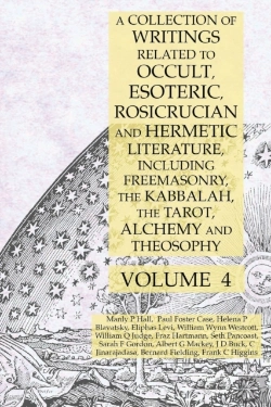 Bertrand.pt - A Collection Of Writings Related To Occult, Esoteric, Rosicrucian And Hermetic Literature, Including Freemasonry, The Kabbalah, The Tarot, Alchemy And Theosophy Volume 4