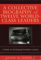 A Collective Biography Of Twelve World-Class Leaders