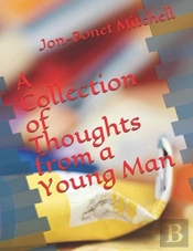 A Colletion Of Thoughts From A Young Man