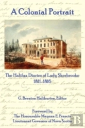 A Colonial Portrait: The Halifax Diaries Of Lady Sherbrooke 1811-1816