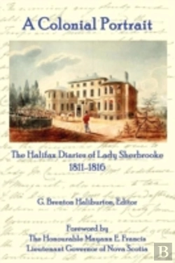 Bertrand.pt - A Colonial Portrait: The Halifax Diaries Of Lady Sherbrooke 1811-1816