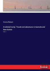 A Colonial Tramp - Travels And Adventures In Australia And New Guinea