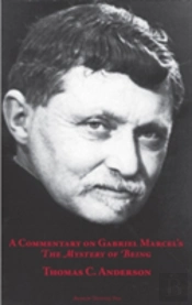 A Commentary On Gabriel Marcel'S  The Mystery Of Being