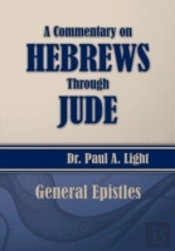 A Commentary On Hebrews Through Jude