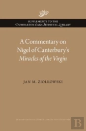A Commentary On Nigel Of Canterburyâ€™S Miracles Of The Virgin