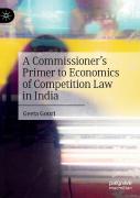 A Commissionerâ€™S Primer To Economics Of Competition Law In India