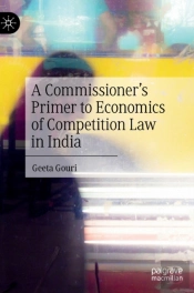 A Commissionerâ€™S Primer To Economics Of Competition Law In India