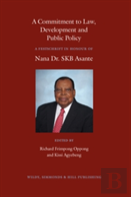 A Commitment To Law, Development And Public Policy: A Festschrift In Honour Of Nana Dr. Skb Asante