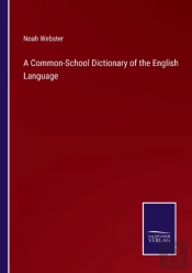 A Common-School Dictionary Of The English Language