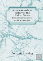 A Common-School History Of The United States From The Earliest Period To The Present Time