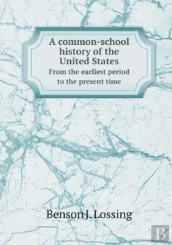 Bertrand.pt - A Common-School History Of The United States From The Earliest Period To The Present Time
