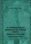 A Common-School History Of The United States From The Earliest Period To The Present Time
