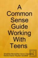 A Common Sense Guide ''Working With Teens'' Pocket Edition
