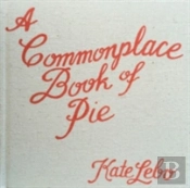 A Commonplace Book Of Pie