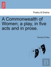 A Commonwealth Of Women; A Play, In Five