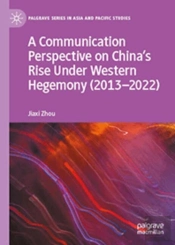 A Communication Perspective On Chinaâ€™S Rise Under Western Hegemony (2013â€“2022)