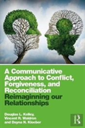 A Communicative Approach To Conflict, Forgiveness, And Reconciliation
