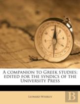 A Companion To Greek Studies; Edited For The Syndics Of The University Press