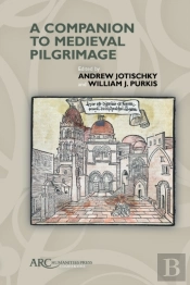 A Companion To Medieval Pilgrimage