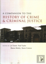 A Companion To The History Of Crime And Criminal Justice